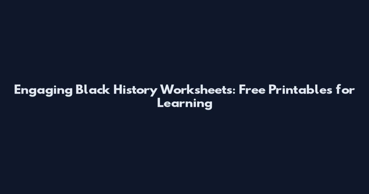Engaging Black History Worksheets: Free Printables for Learning