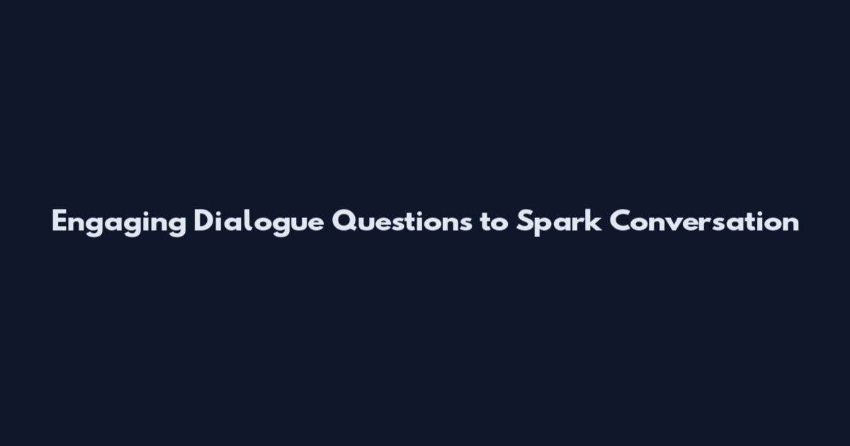 Engaging Dialogue Questions to Spark Conversation