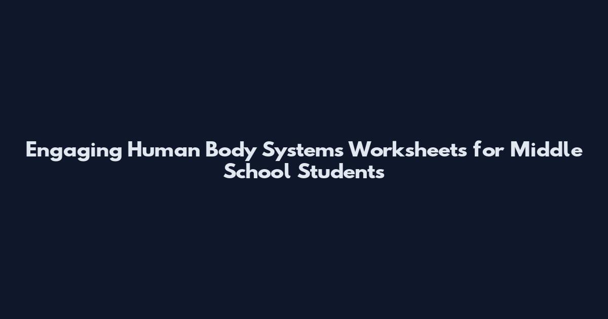 Engaging Human Body Systems Worksheets for Middle School Students