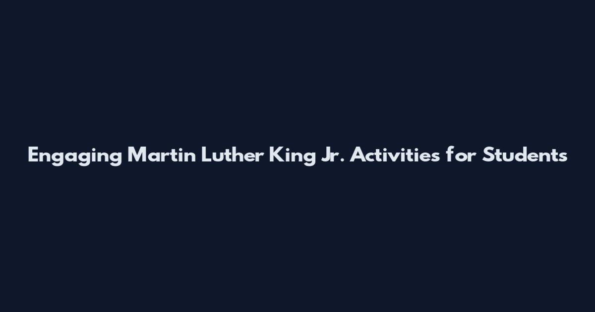 Engaging Martin Luther King Jr. Activities for Students