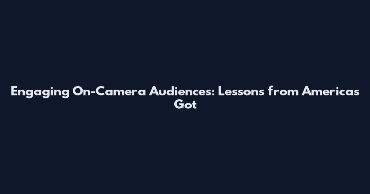 Engaging On-Camera Audiences: Lessons from America's Got