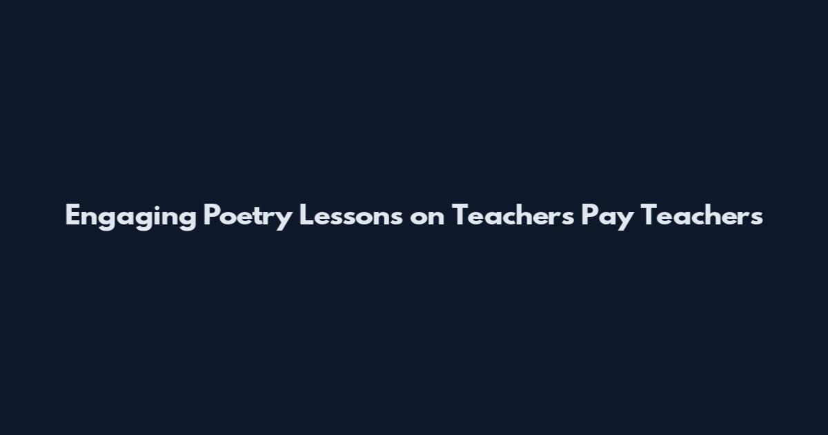 Engaging Poetry Lessons on Teachers Pay Teachers