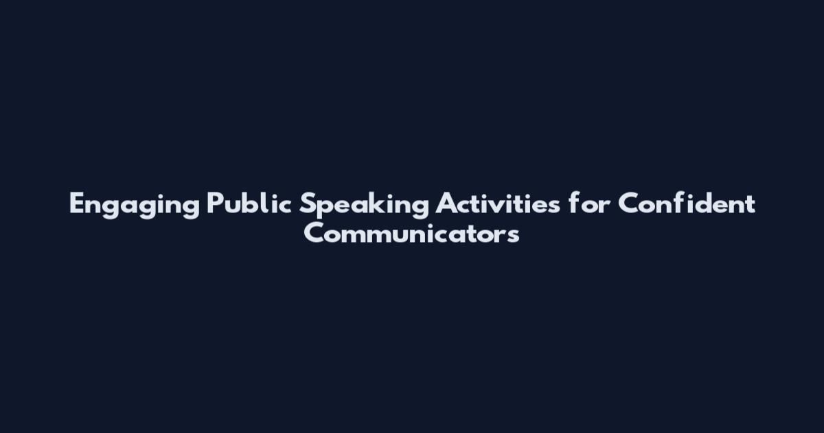 Engaging Public Speaking Activities for Confident Communicators