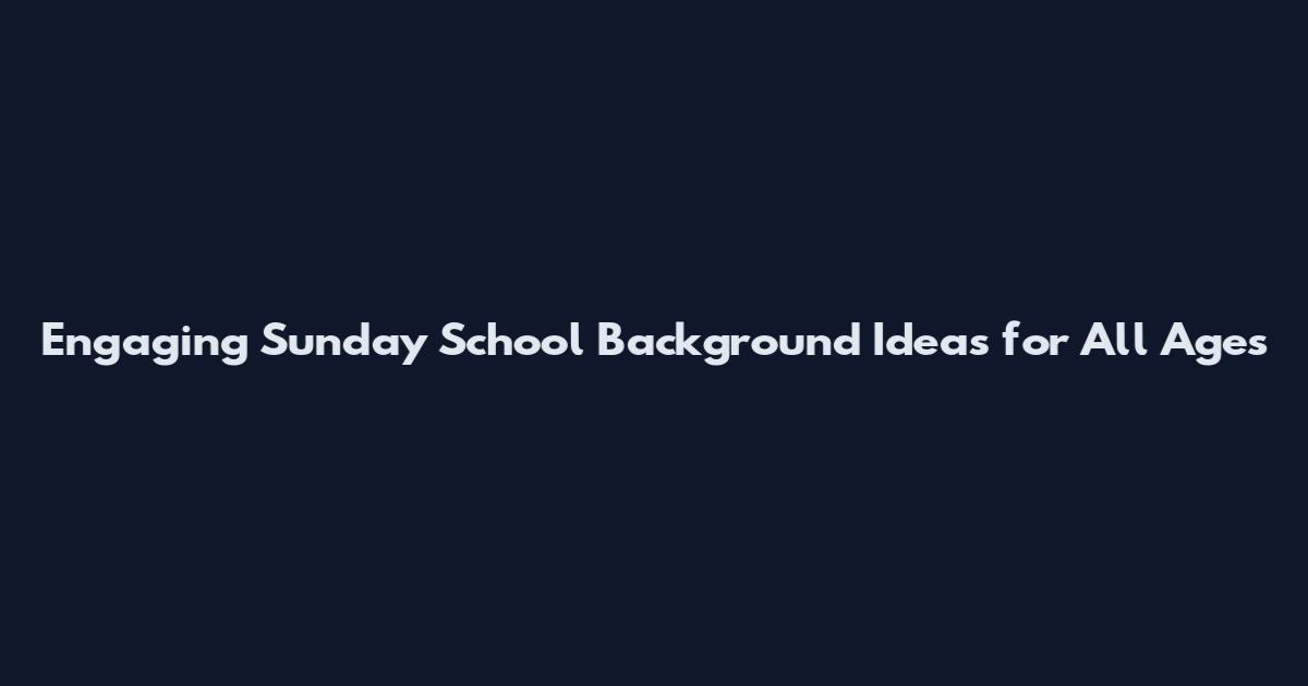Engaging Sunday School Background Ideas for All Ages