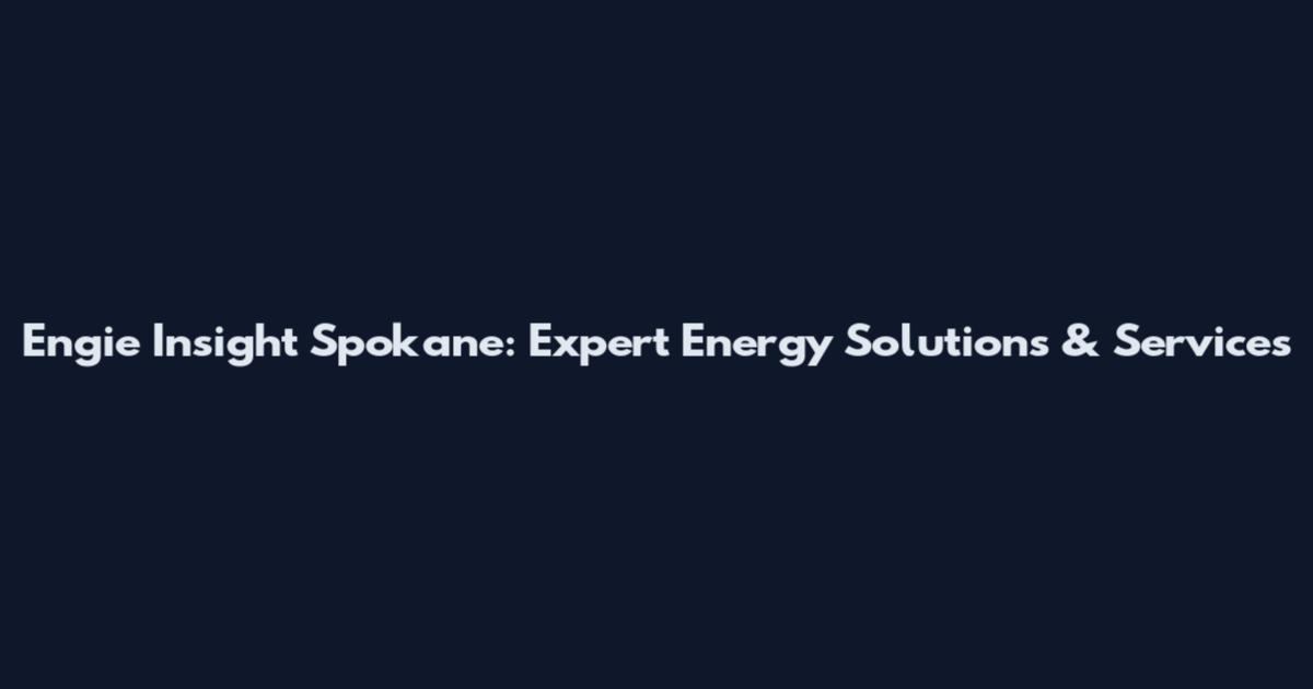 Engie Insight Spokane: Expert Energy Solutions & Services