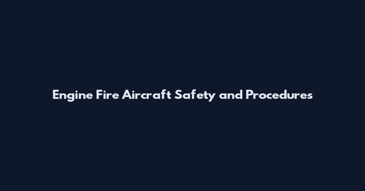 Engine Fire Aircraft Safety and Procedures