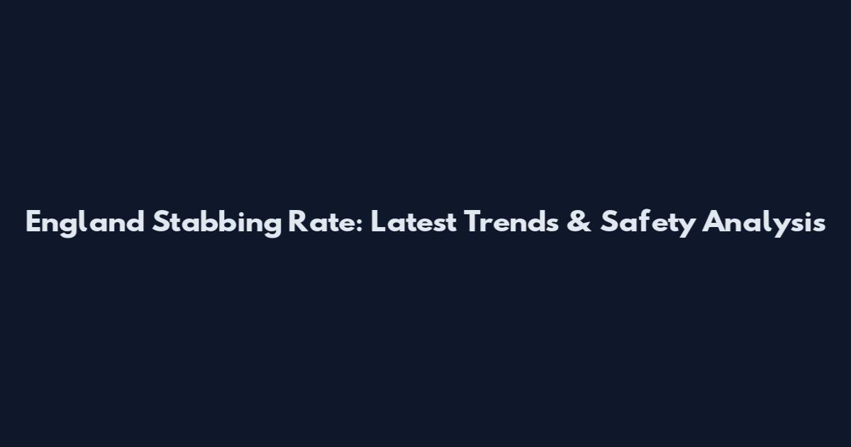 England Stabbing Rate: Latest Trends & Safety Analysis