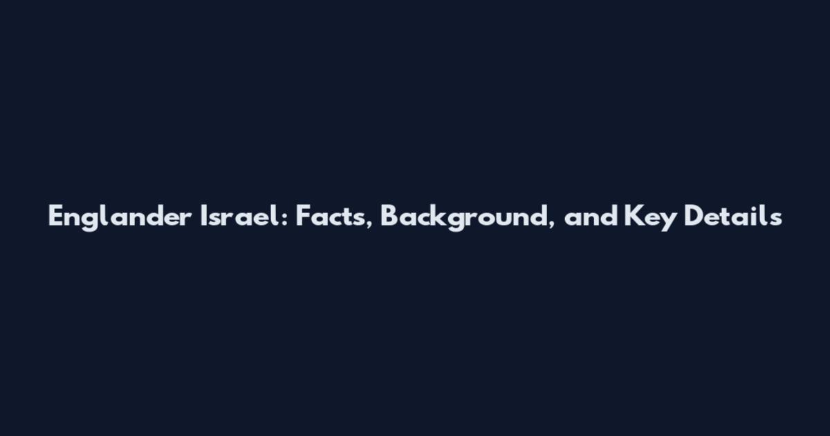 Englander Israel: Facts, Background, and Key Details