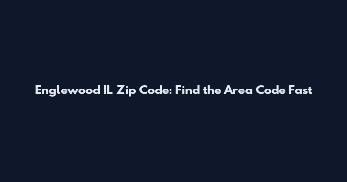 Englewood IL Zip Code: Find the Area Code Fast