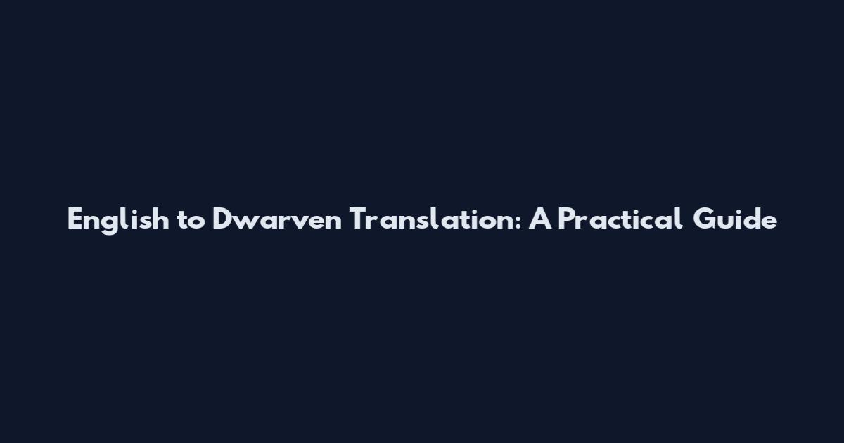 English to Dwarven Translation: A Practical Guide