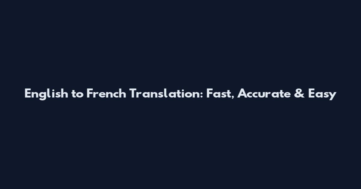 English to French Translation: Fast, Accurate & Easy