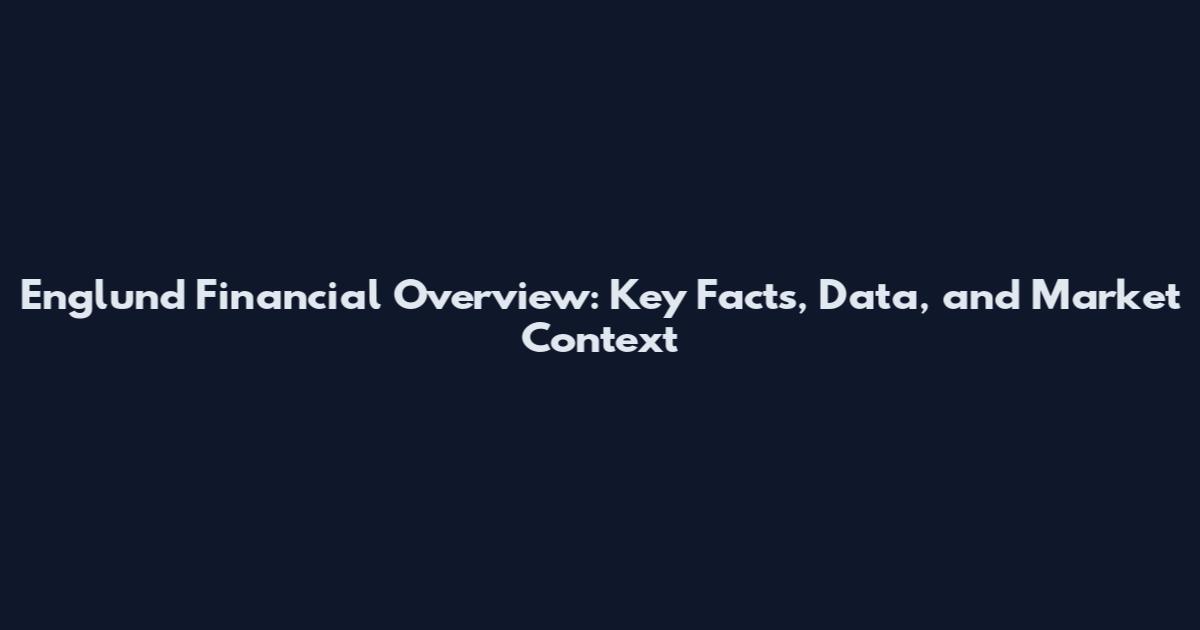 Englund Financial Overview: Key Facts, Data, and Market Context