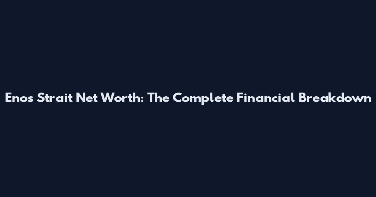 Enos Strait Net Worth: The Complete Financial Breakdown