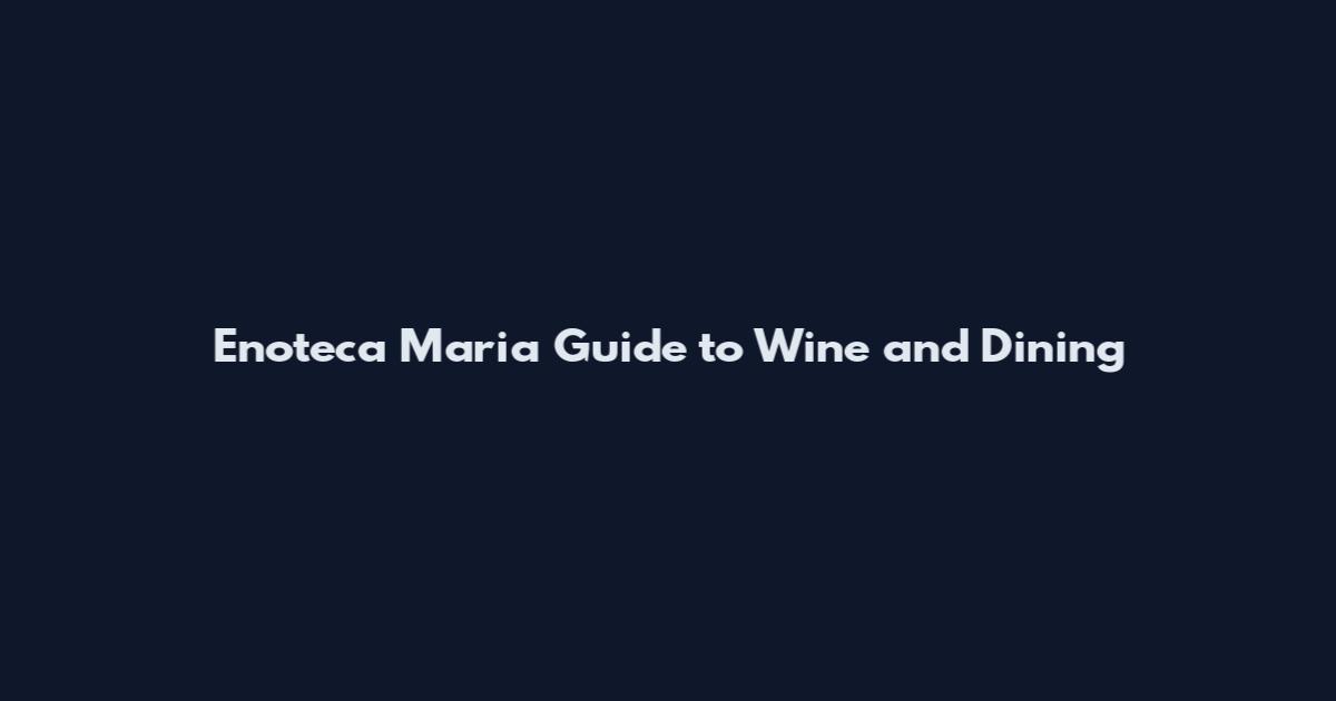 Enoteca Maria Guide to Wine and Dining