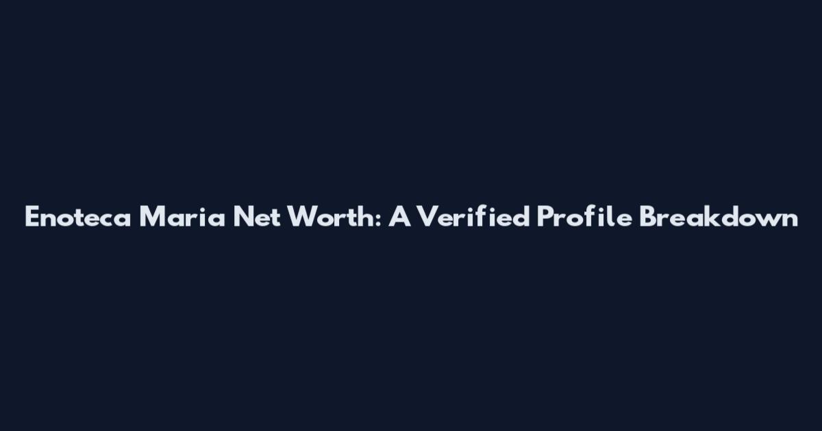 Enoteca Maria Net Worth: A Verified Profile Breakdown