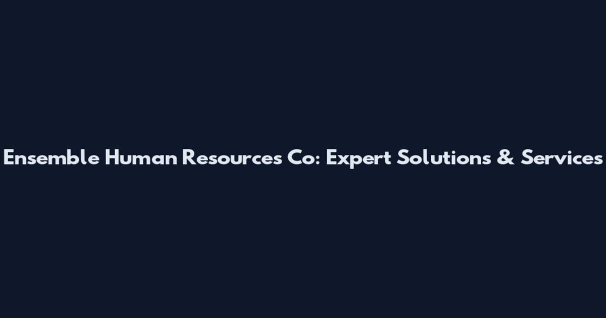 Ensemble Human Resources Co: Expert Solutions & Services