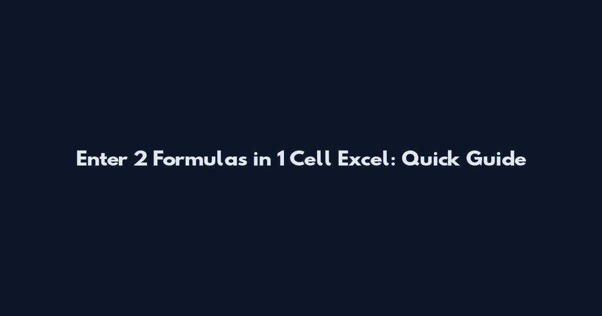 Enter 2 Formulas in 1 Cell Excel: Quick Guide