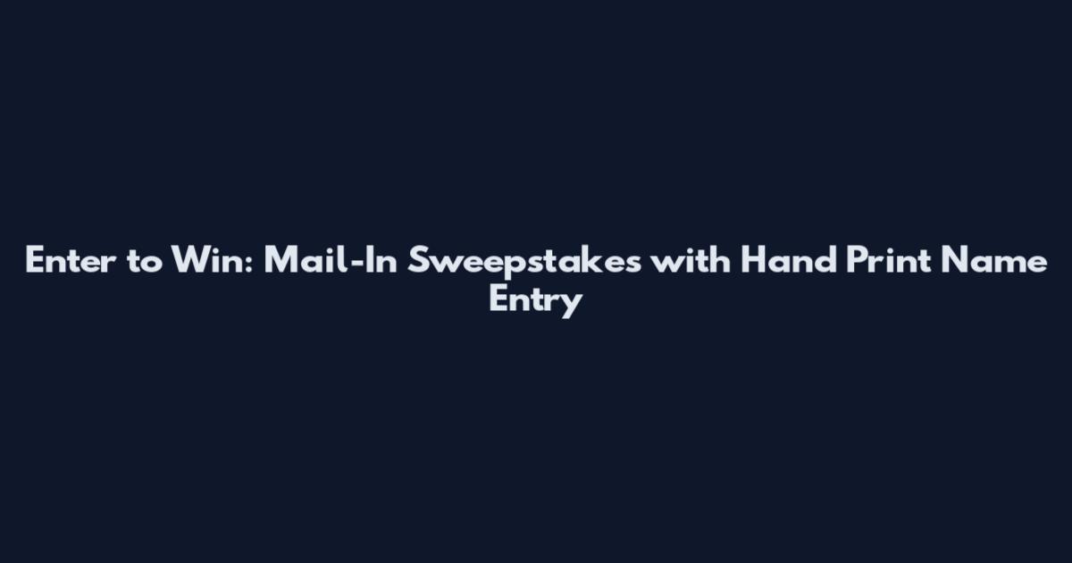 Enter to Win: Mail-In Sweepstakes with Hand Print Name Entry