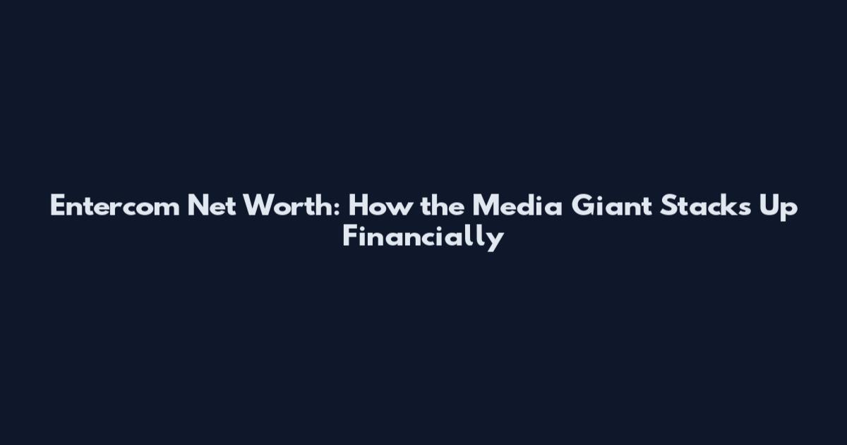 Entercom Net Worth: How the Media Giant Stacks Up Financially