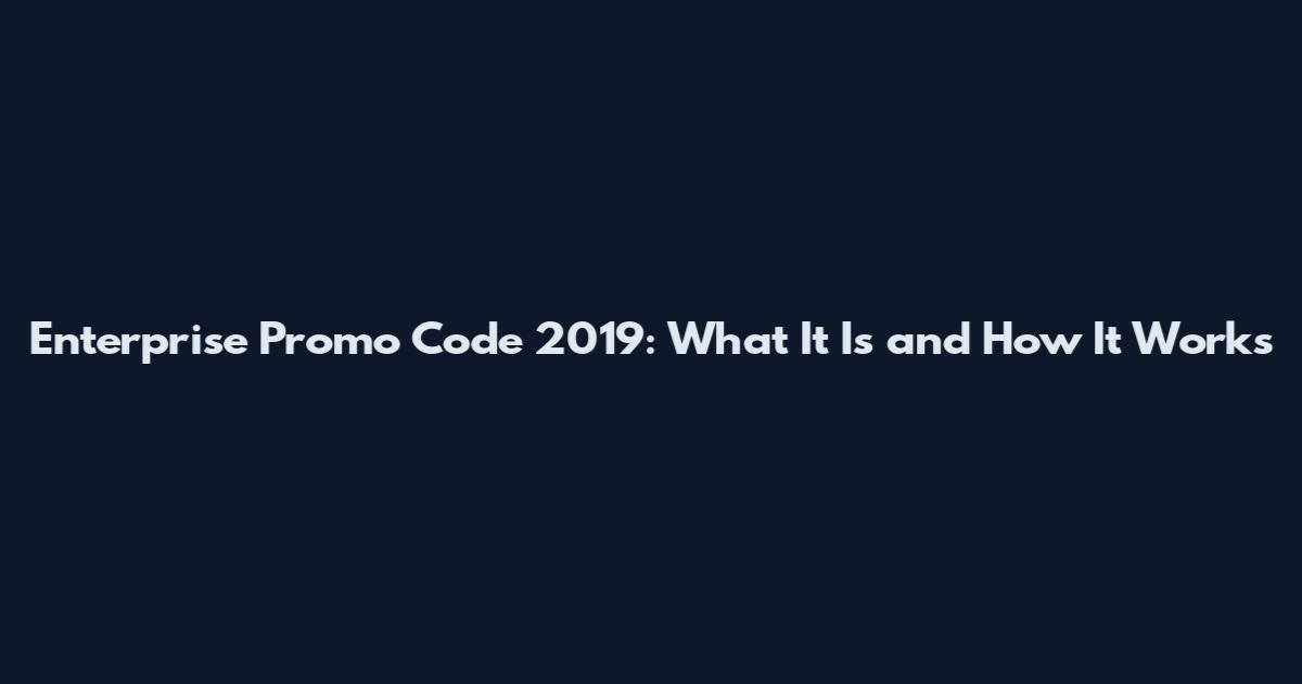 Enterprise Promo Code 2019: What It Is and How It Works