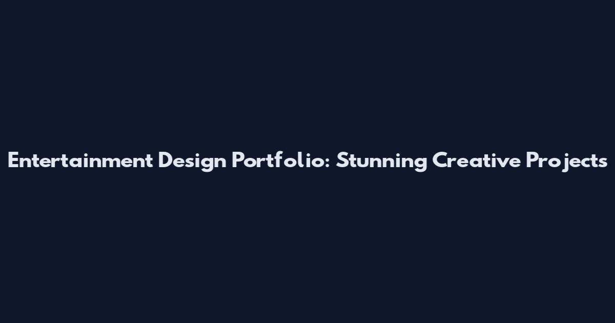 Entertainment Design Portfolio: Stunning Creative Projects