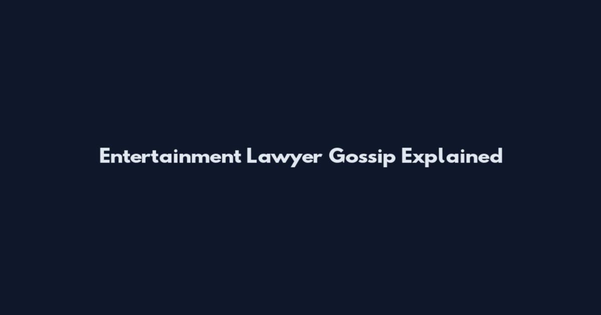 Entertainment Lawyer Gossip Explained
