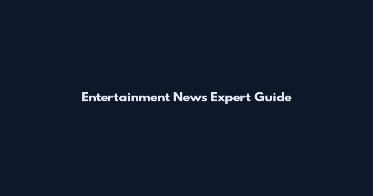 Entertainment News Expert Guide