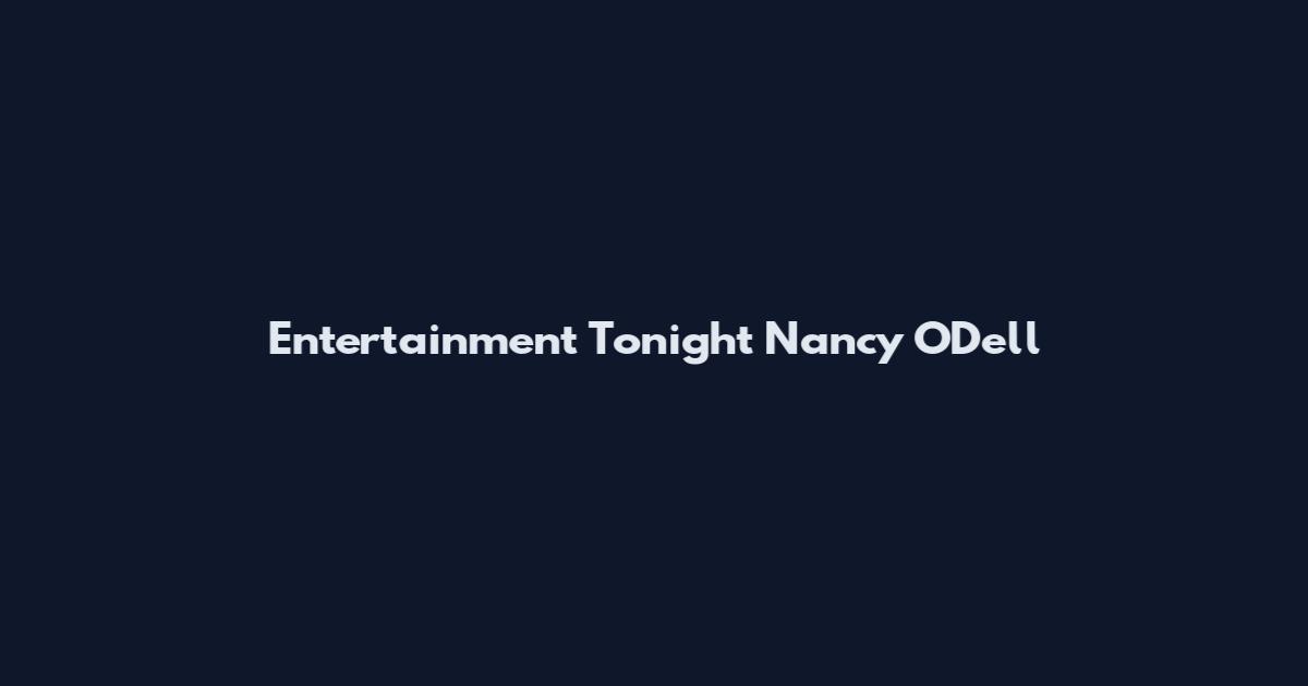 Entertainment Tonight Nancy O'Dell