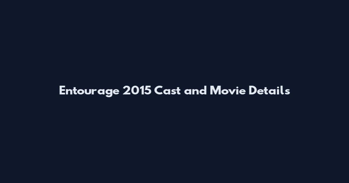 Entourage 2015 Cast and Movie Details