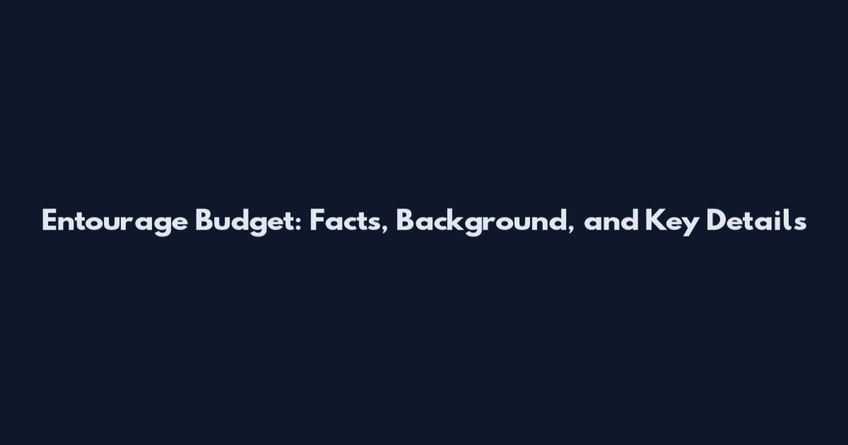 Entourage Budget: Facts, Background, and Key Details