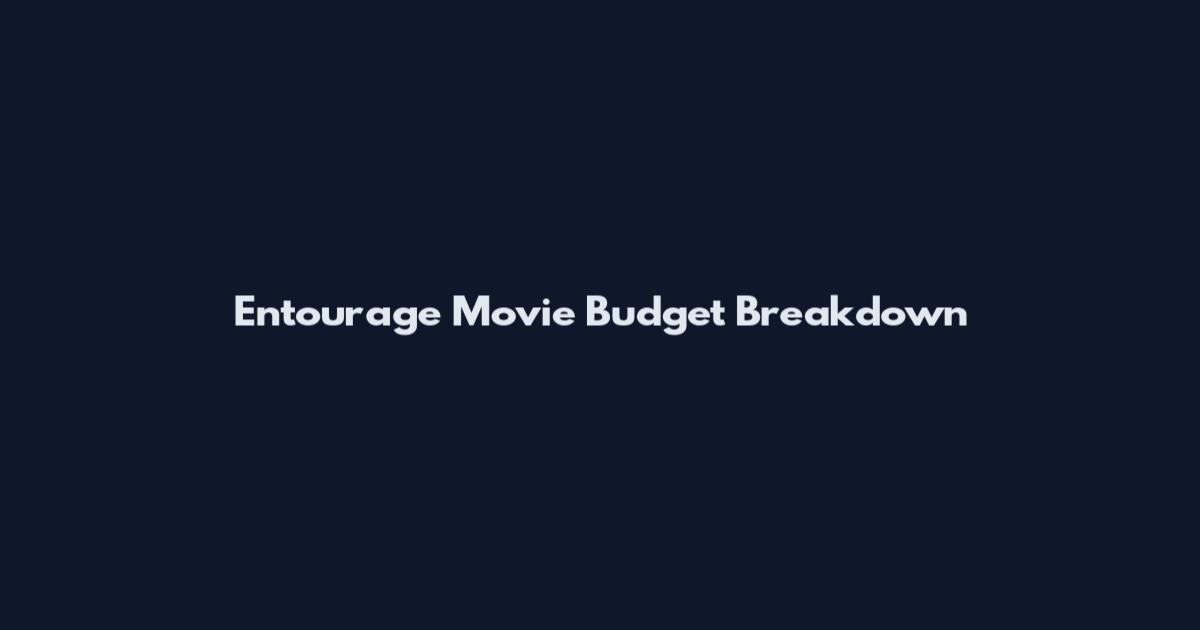 Entourage Movie Budget Breakdown