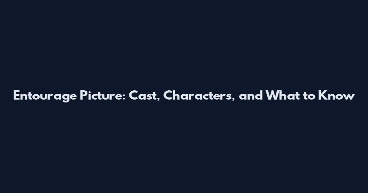 Entourage Picture: Cast, Characters, and What to Know