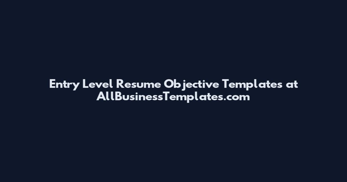 Entry Level Resume Objective Templates at AllBusinessTemplates.com