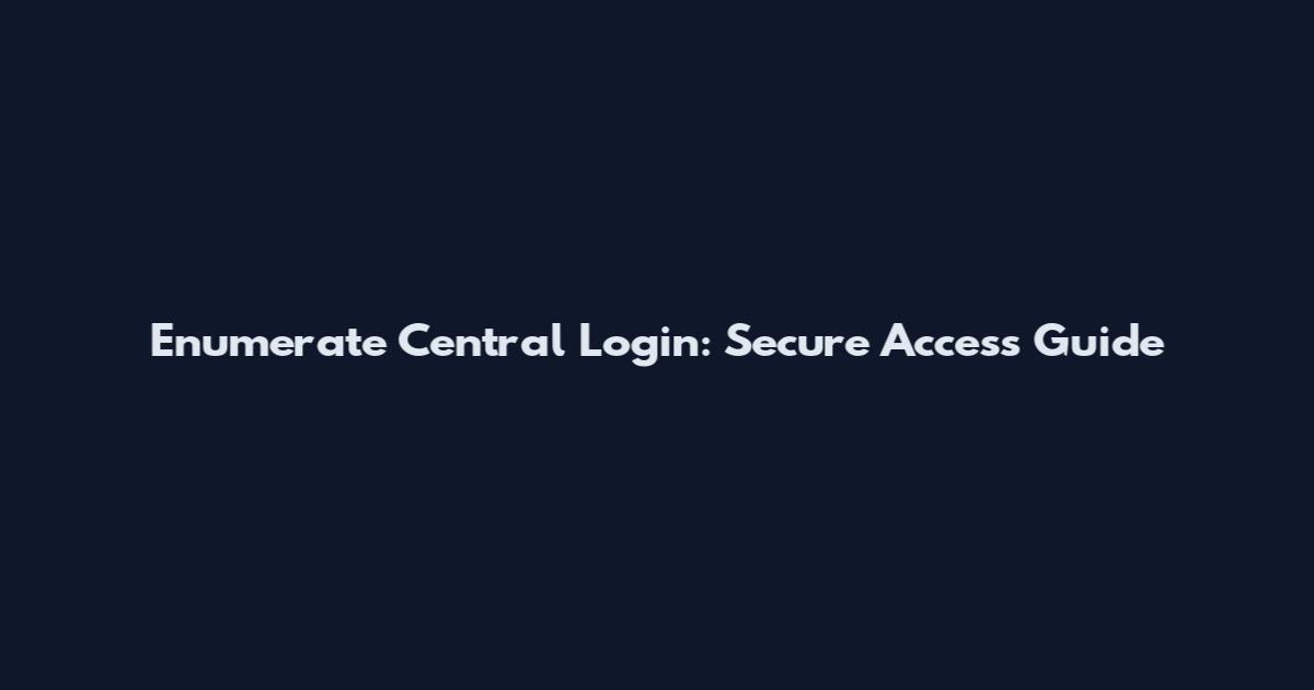 Enumerate Central Login: Secure Access Guide