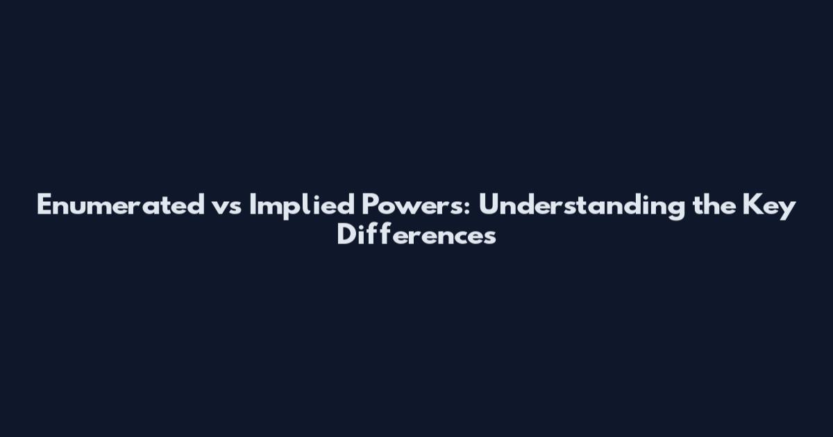 Enumerated vs Implied Powers: Understanding the Key Differences