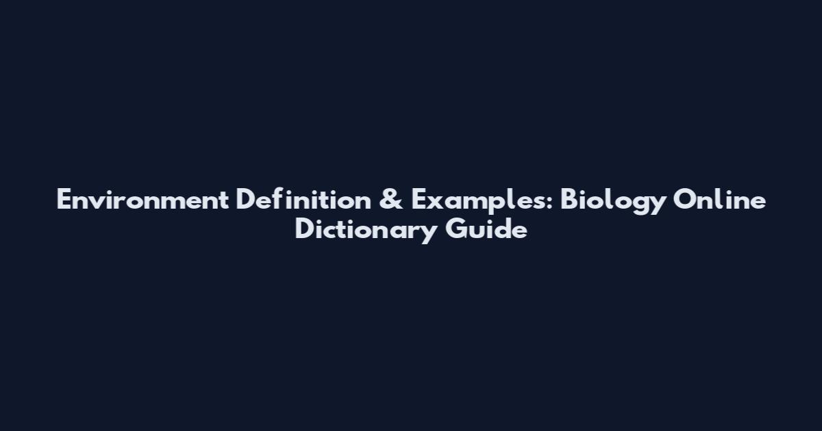 Environment Definition & Examples: Biology Online Dictionary Guide