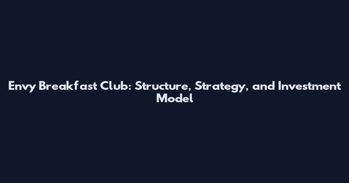 Envy Breakfast Club: Structure, Strategy, and Investment Model