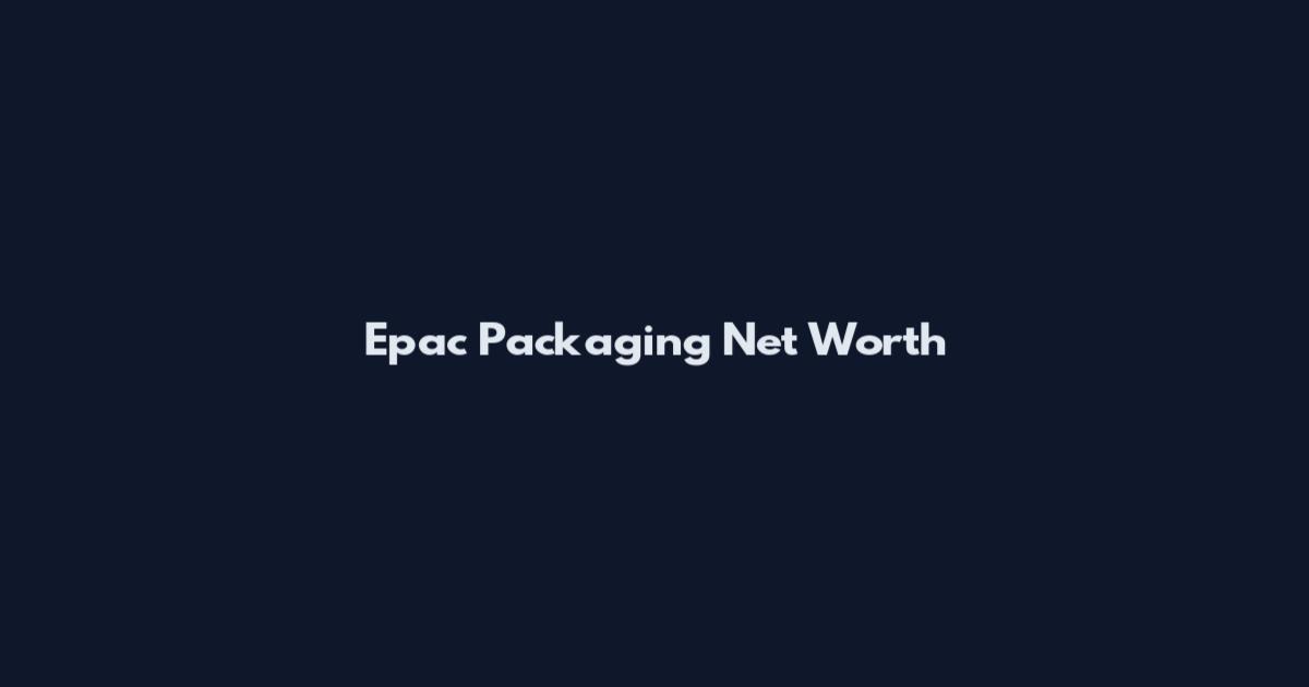 Epac Packaging Net Worth