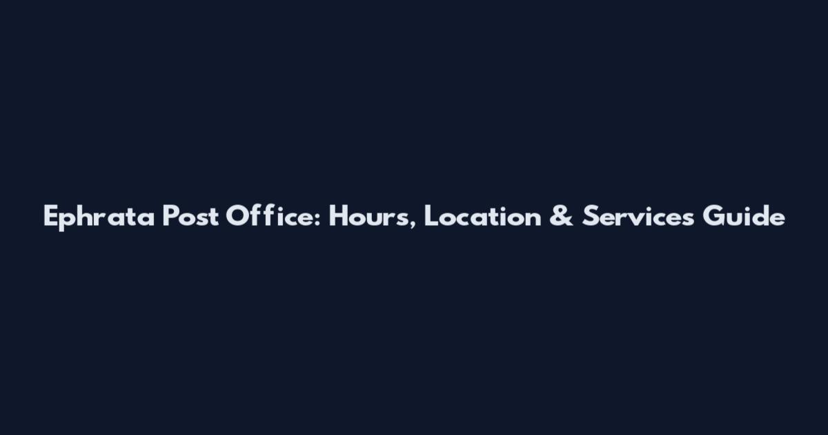 Ephrata Post Office: Hours, Location & Services Guide