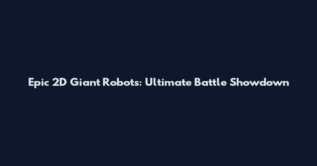 Epic 2D Giant Robots: Ultimate Battle Showdown
