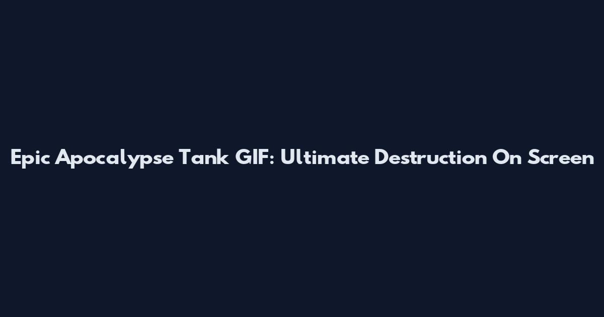Epic Apocalypse Tank GIF: Ultimate Destruction On Screen