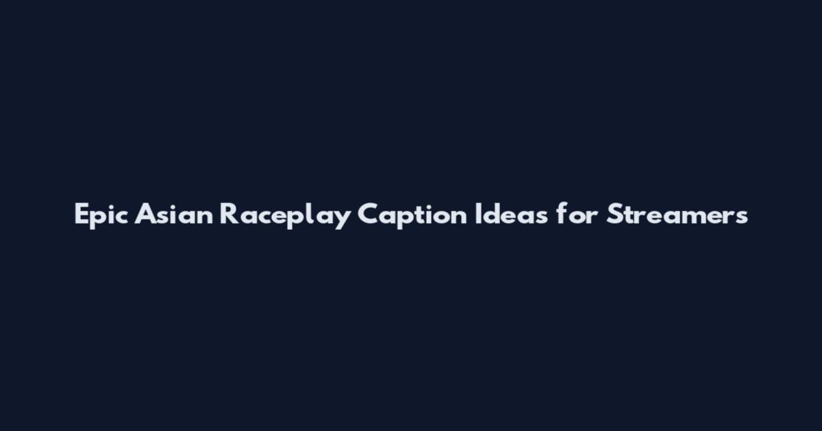Epic Asian Raceplay Caption Ideas for Streamers