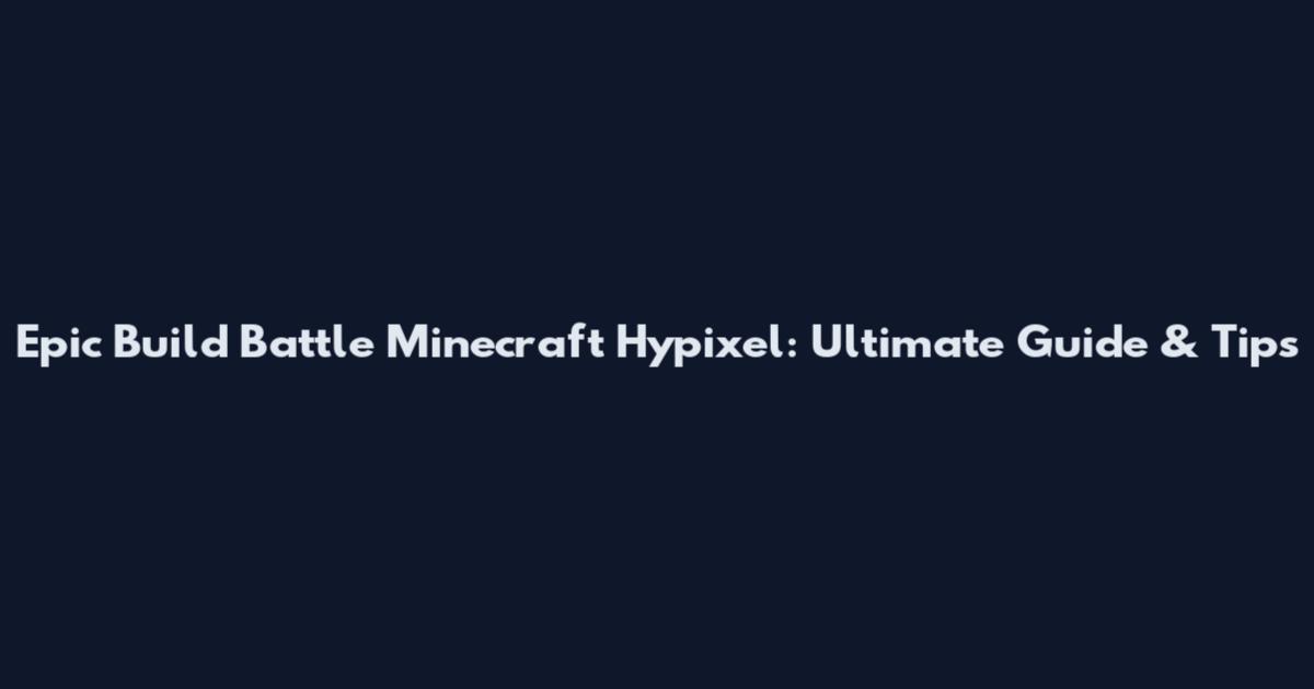 Epic Build Battle Minecraft Hypixel: Ultimate Guide & Tips