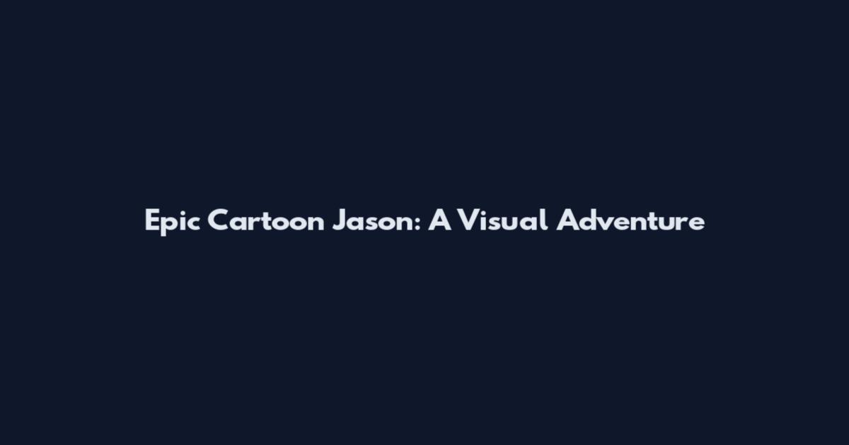 Epic Cartoon Jason: A Visual Adventure