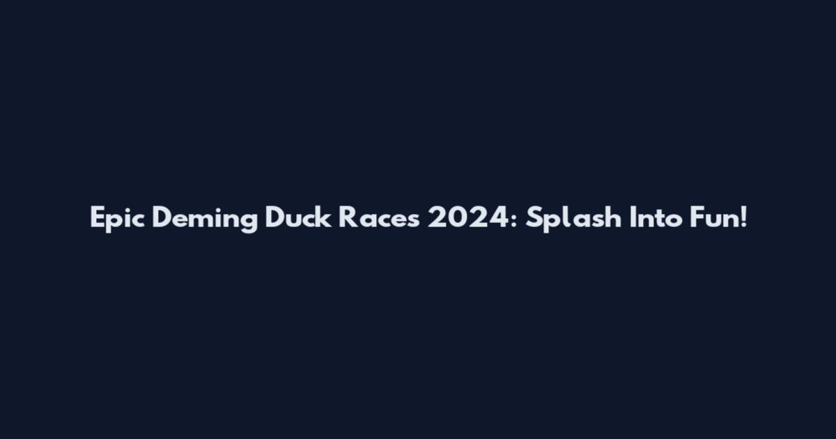 Epic Deming Duck Races 2024: Splash Into Fun!