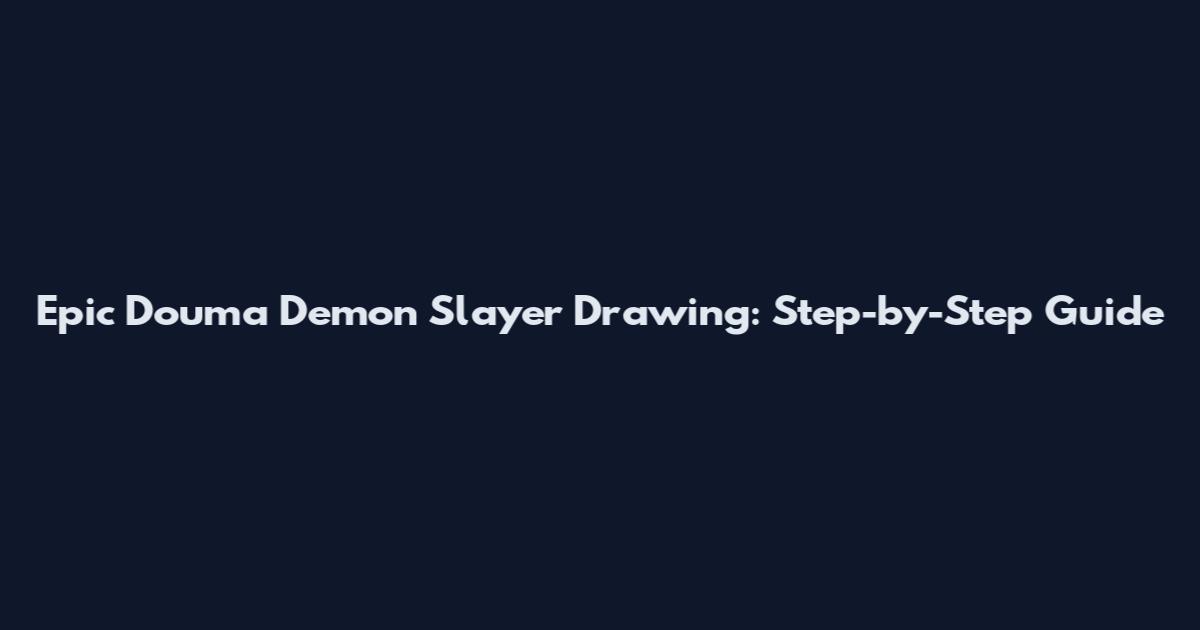 Epic Douma Demon Slayer Drawing: Step-by-Step Guide