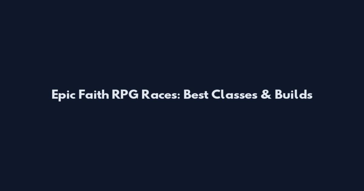 Epic Faith RPG Races: Best Classes & Builds