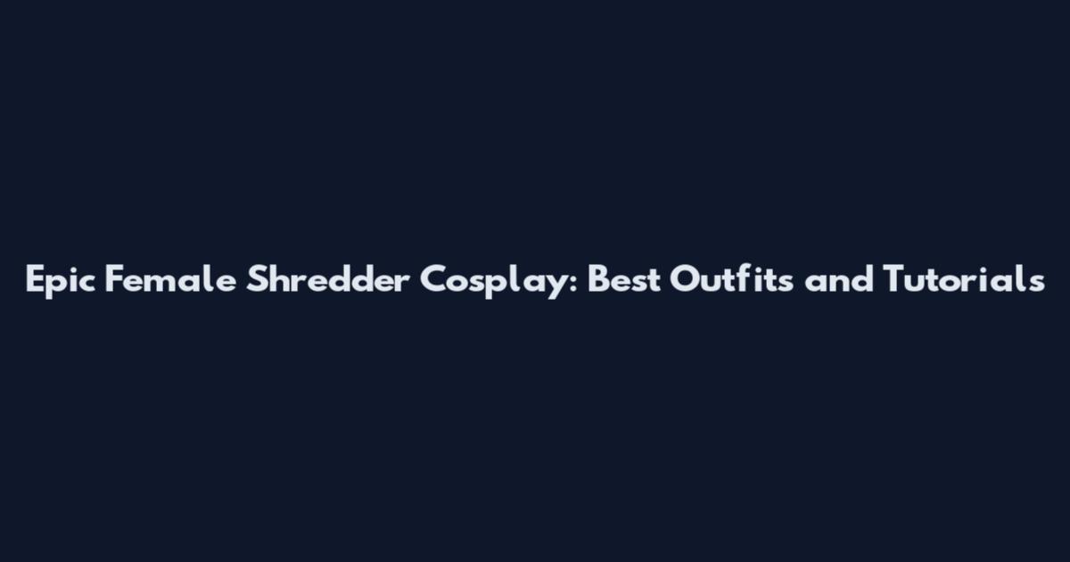 Epic Female Shredder Cosplay: Best Outfits and Tutorials