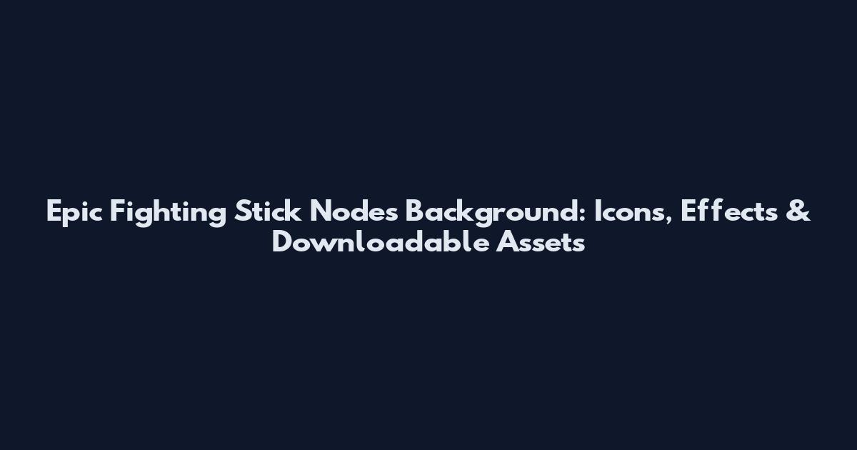Epic Fighting Stick Nodes Background: Icons, Effects & Downloadable Assets