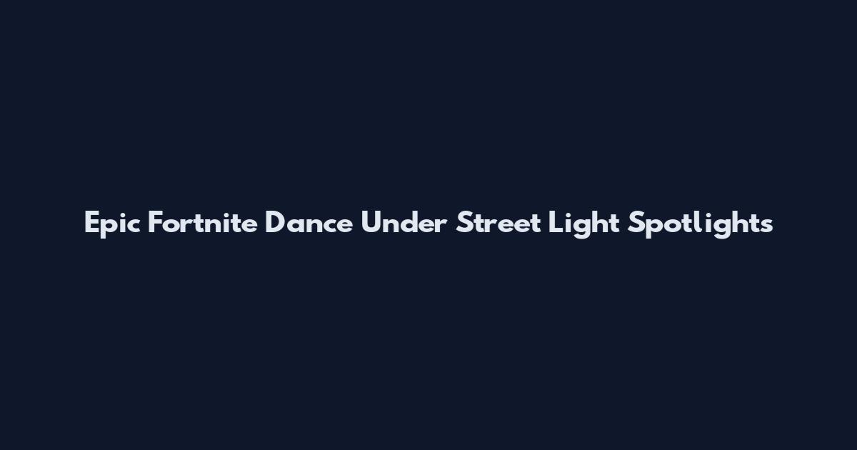 Epic Fortnite Dance Under Street Light Spotlights